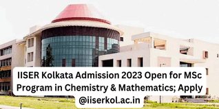 IISER Kolkata Admission 2023 Open for MSc Program in Chemistry & Mathematics; Apply @iiserkol.ac.in